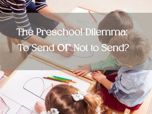The Preschool Dilemma: To Send or Not to Send?